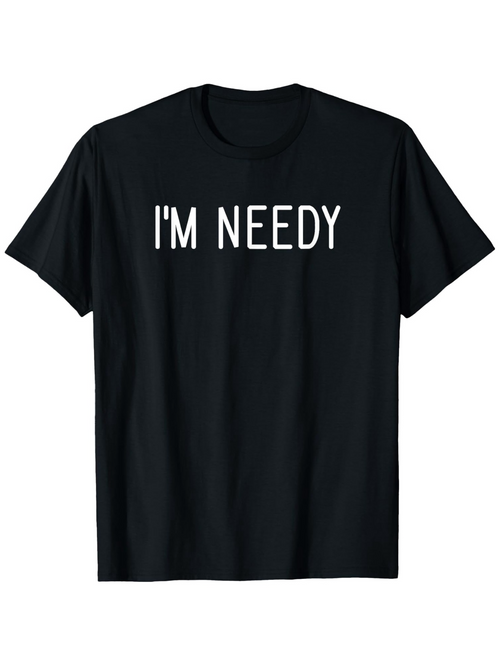 Men's Graphic T-Shirt Im Needy Bold White Lettering On Black Cotton T Shirt