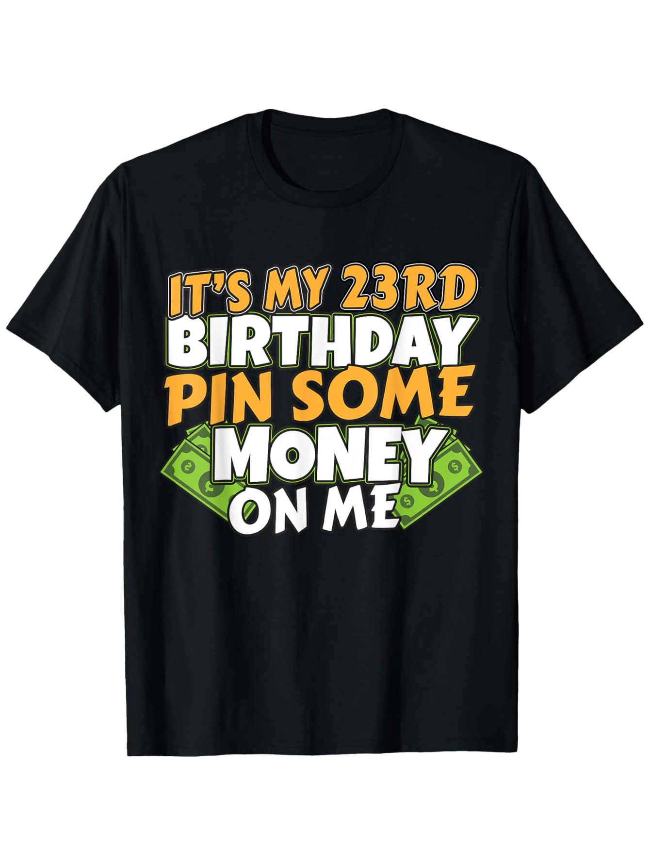 Men's Graphic T-Shirt Its My 23rd Birthday Pin Some Money On Me Bold Letters And Dollar Bill Graphic Shirt