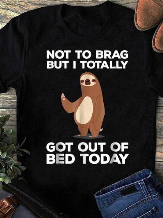 Women's Graphic T-Shirt Not To Brag But I Totally Got Out Of Bed Today Cute Smiling Brown Sloth Relaxing Amid Simple Graphic Style Sloth