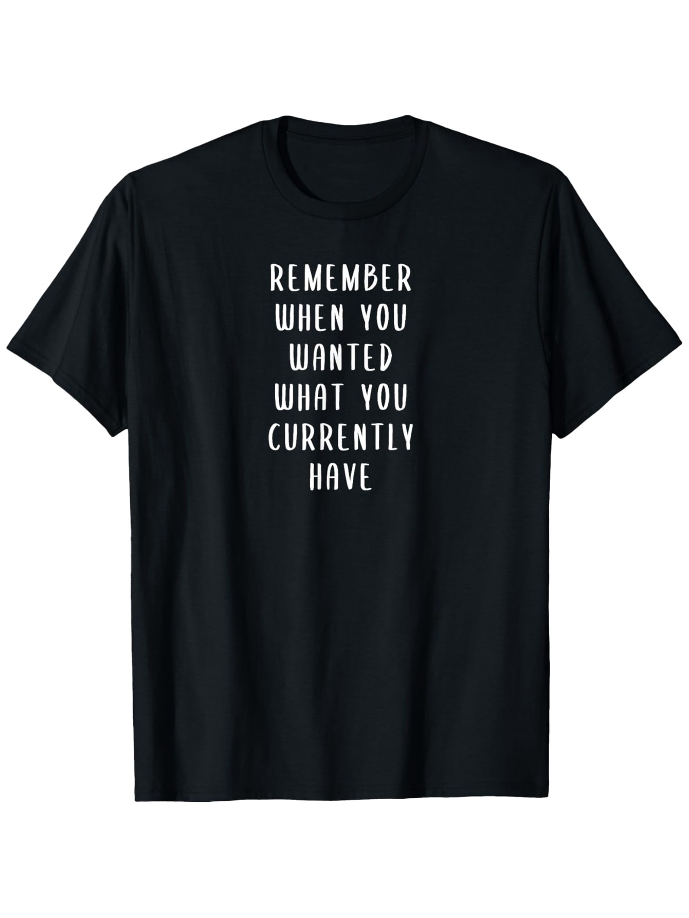 Men's Graphic T-Shirt Remember When You Wanted What You Currently Have Motivational Words Black Shirt