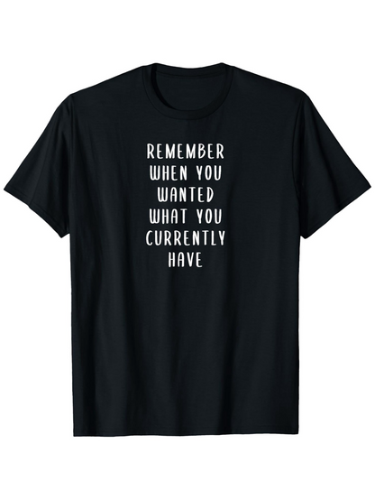 Men's Graphic T-Shirt Remember When You Wanted What You Currently Have Motivational Words Black Shirt