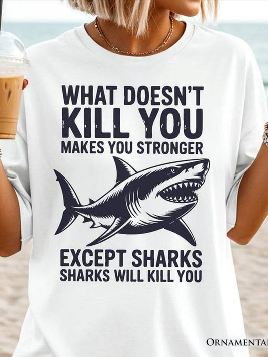 Women's Graphic T-Shirt What Doesnt Kill You Makes You Stronger Powerful Ocean Predator Swimming Majestically Shark