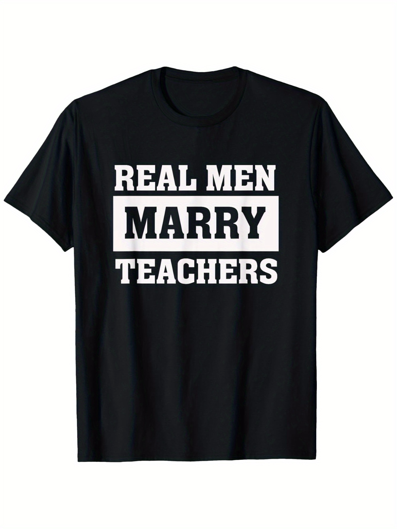 Men's Graphic T-Shirt Real Men Marry Teachers Bold White Wording On Classic Black T Shirt