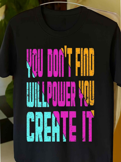 Men's Graphic T-Shirt You Dont Find Willpower You Create It Colorful Bold Motivational Letters T Shirt