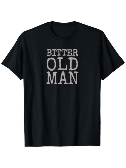 Men's Graphic T-Shirt Bitter Old Man Bold White Letters On Classic Black Shirt