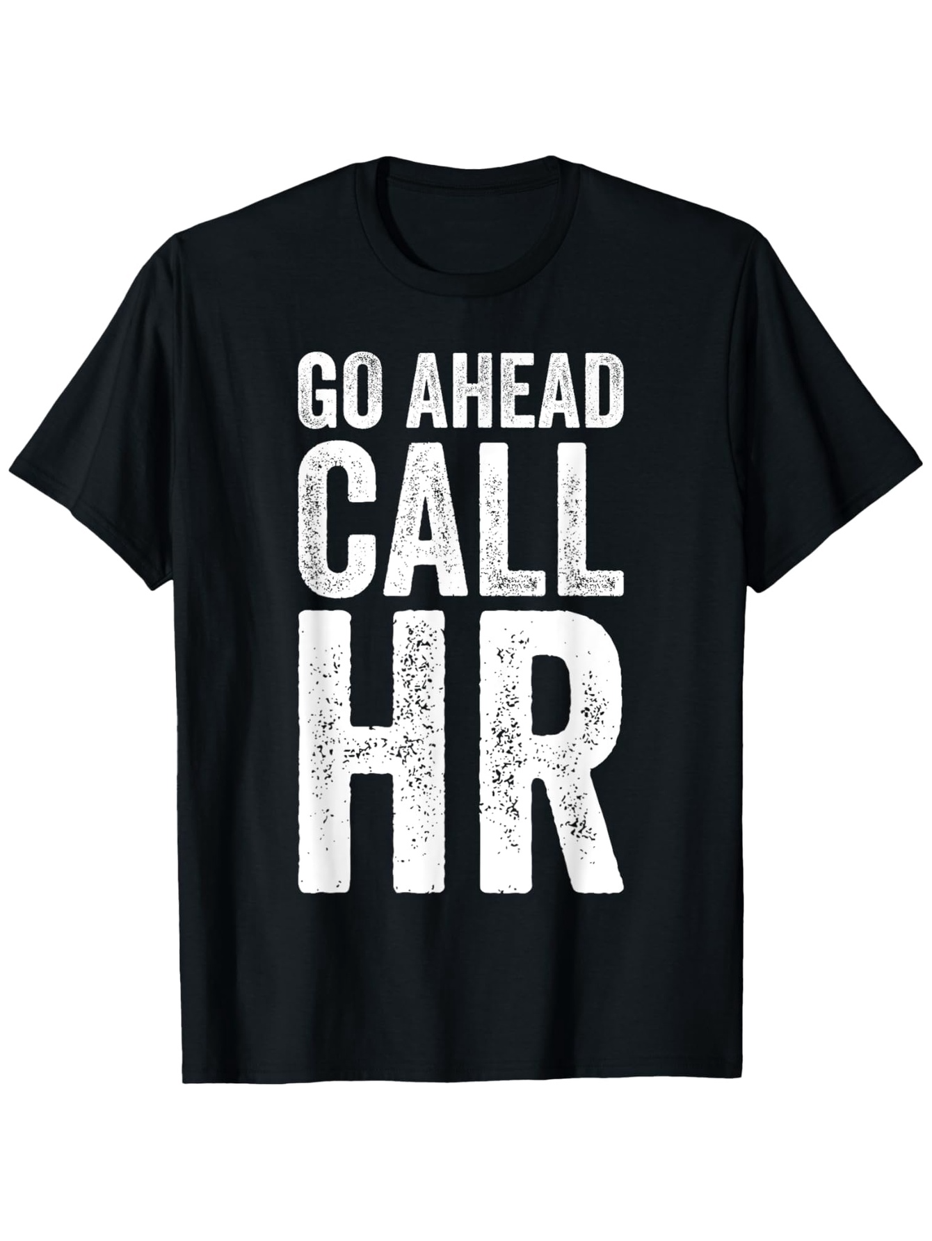 Men's Graphic T-Shirt Go Ahead Call HR Bold White Lettering On Classic Cotton T Shirt