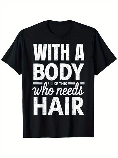 Men's Graphic T-Shirt With A Body Like This Who Needs Hair Bold White Text Graphic Shirt