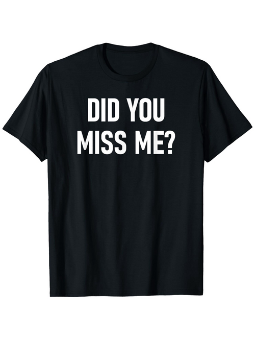 Men's Graphic T-Shirt Did You Miss Me Bold White Lettering On Black Cotton T Shirt