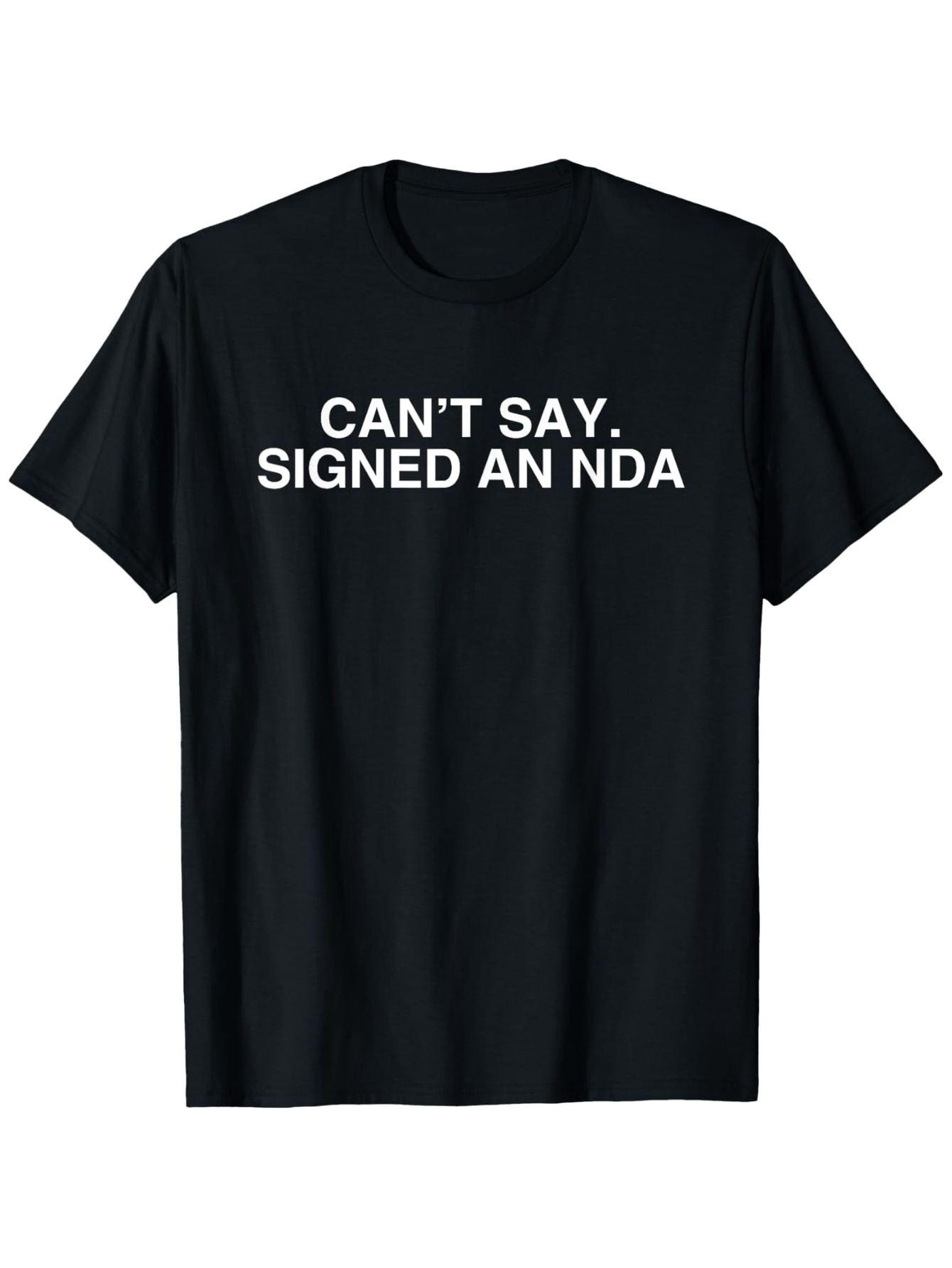 Men's Graphic T-Shirt Cant Say Signed An Nda Bold White Letters On Black Short Sleeve Shirt