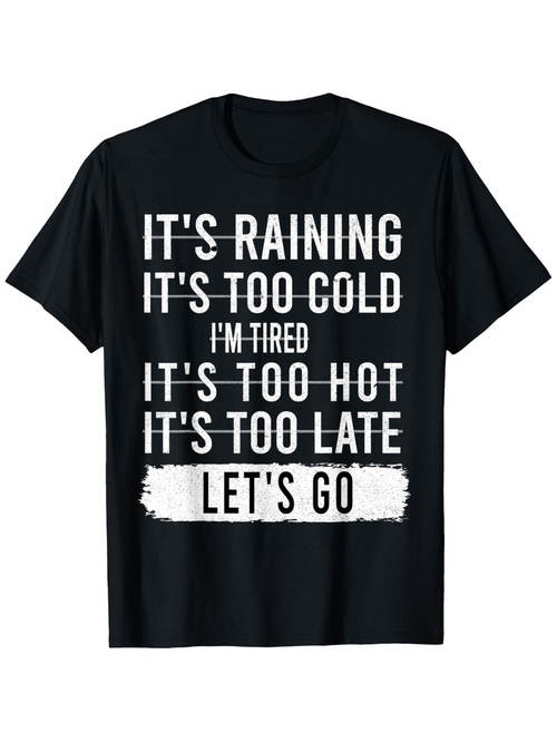 Men's Graphic T-Shirt Its Raining Too Cold Tired Hot Late Lets Go Motivation Quote Shirt