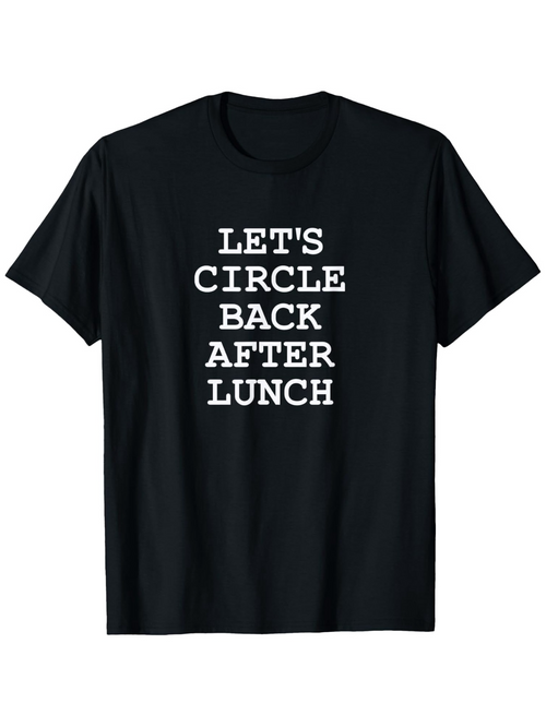 Men's Graphic T-Shirt Lets Circle Back After Lunch Bold White Letters Black T Shirt