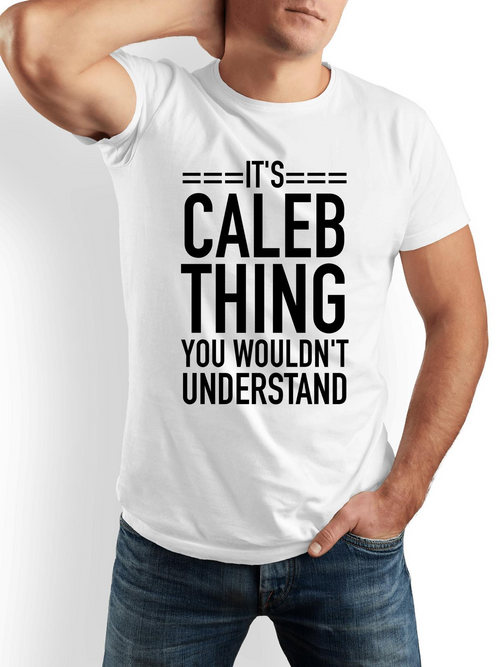Men's Graphic T-Shirt Its Caleb Thing You Wouldnt Understand Bold Statement Text T Shirt