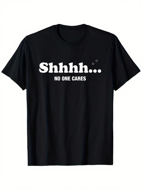Men's Graphic T-Shirt Shhhh No One Cares Bold White Text On Black T Shirt
