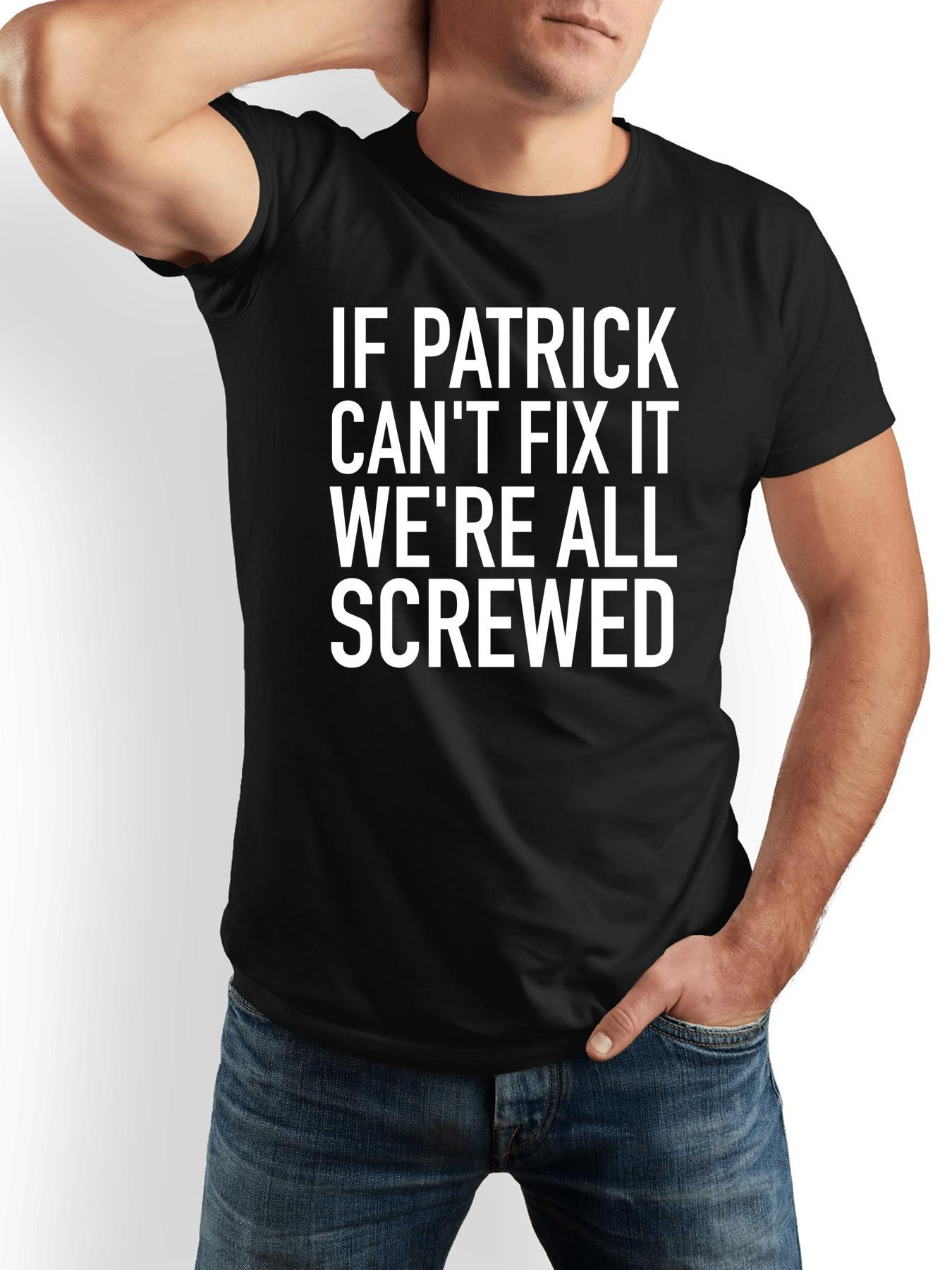 Men's Graphic T-Shirt If Patrick Cant Fix It Were All Screwed Bold White Lettering Modern Statement Shirt