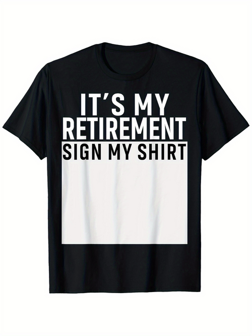 Men's Graphic T-Shirt Its My Retirement Sign My Shirt Bold Statement Black T Shirt