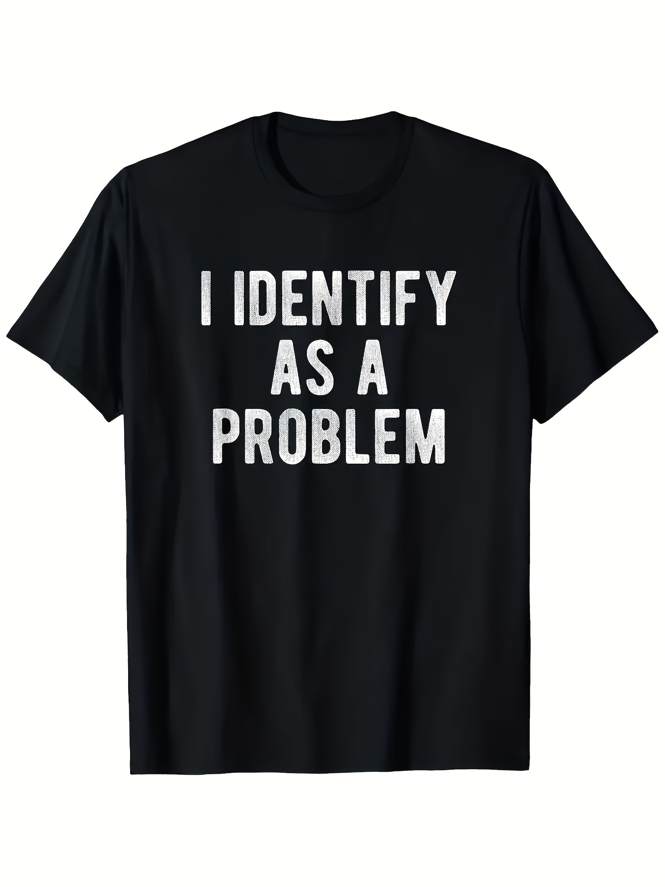 Men's Graphic T-Shirt I Identify As A Problem Bold White Letters On Statement Shirt