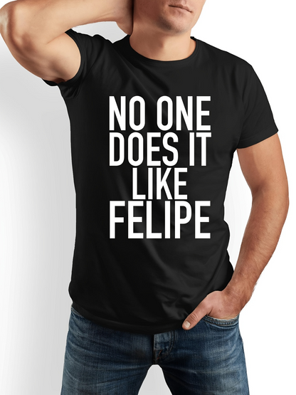 Men's Graphic T-Shirt No One Does It Like Felipe Bold Statement Design With White Typographic Letters Shirt