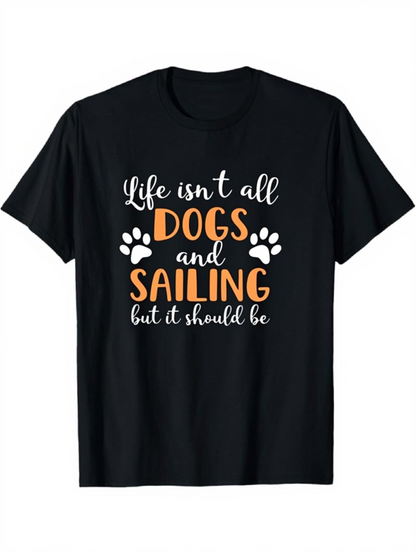Men's Graphic T-Shirt Life Isnt All Dogs And Sailing But It Should Be Playful Paw Prints With Casual Fun Lettering Sailing