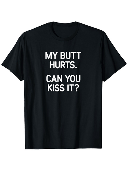 Men's Graphic T-Shirt My Butt Hurts Can You Kiss It Bold White Text Statement