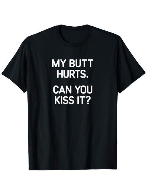 Men's Graphic T-Shirt My Butt Hurts Can You Kiss It Bold White Text Statement