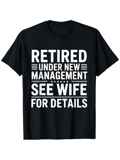 Men's Graphic T-Shirt Retired Under New Management See Wife For Details Bold White Letters On Black Cotton T Shirt