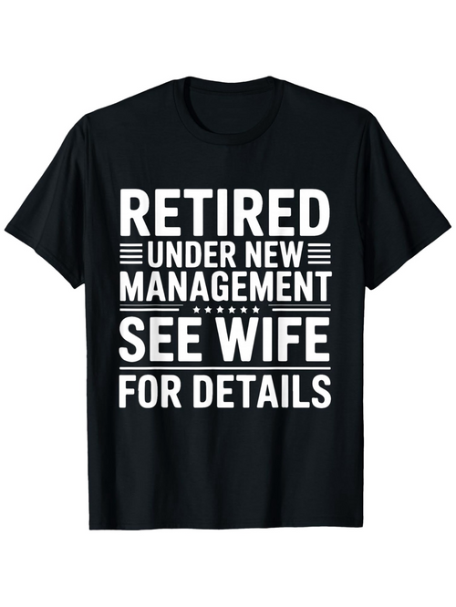 Men's Graphic T-Shirt Retired Under New Management See Wife For Details Bold White Letters On Black Cotton T Shirt