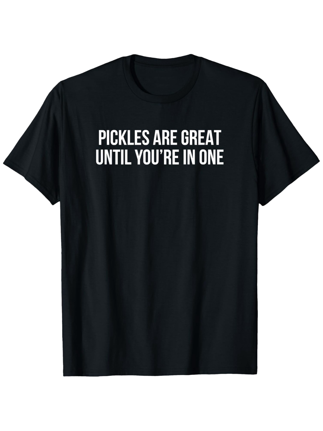 Men's Graphic T-Shirt Pickles Are Great Until Youre In One Simple Bold Funny Slogan Tee