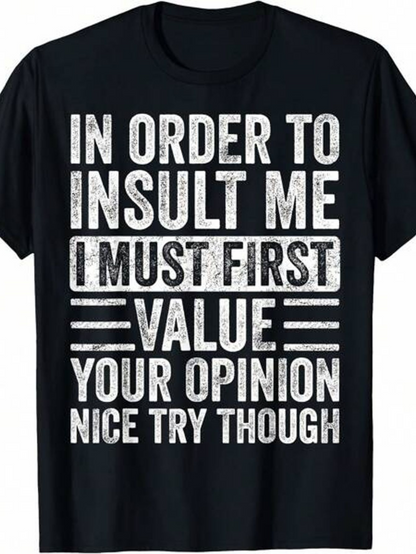 Men's Graphic T-Shirt In Order To Insult Me I Must First Value Your Opinion Nice Try Though Bold White Text