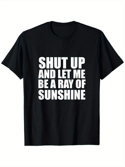 Men's Graphic T-Shirt Shut Up And Let Me Be A Ray Of Sunshine