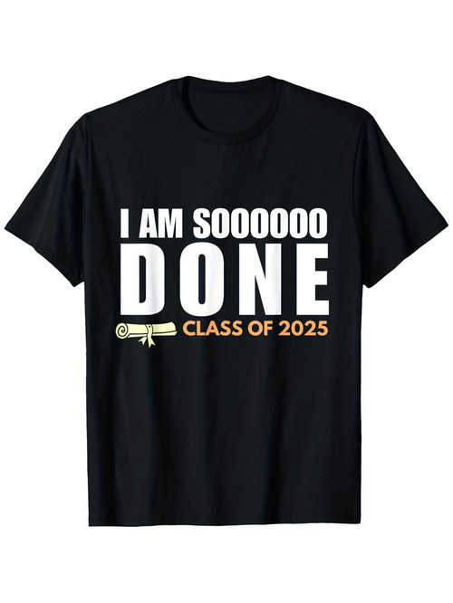 Men's Graphic T-Shirt I Am Soooooo Done Class Of 2025 With Diploma Graduation T Shirt