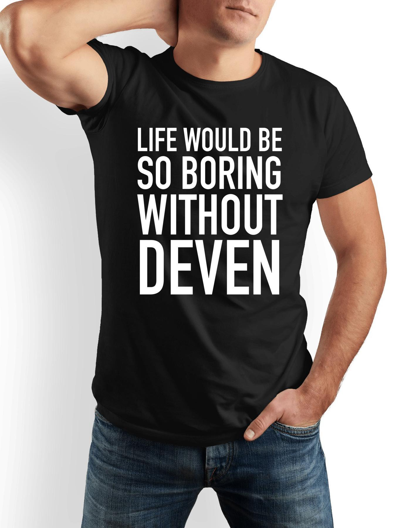 Men's Graphic T-Shirt Life Would Be So Boring Without Deven Bold White Text Statement Tee