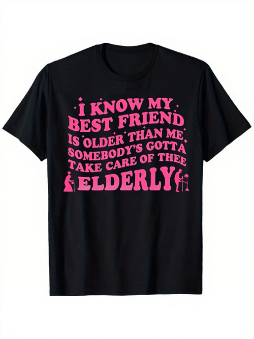 Men's Graphic T-Shirt I Know My Best Friend Is Older Than Me Somebody Gotta Take Care Of The Elderly Text