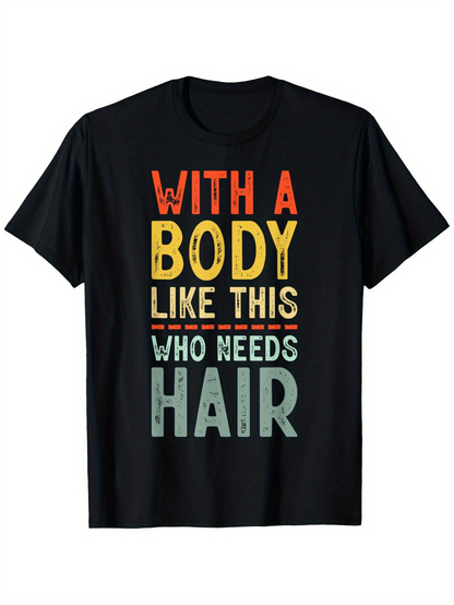 Men's Graphic T-Shirt With A Body Like This Who Needs Hair Retro Colorful Bold Lettering T Shirt