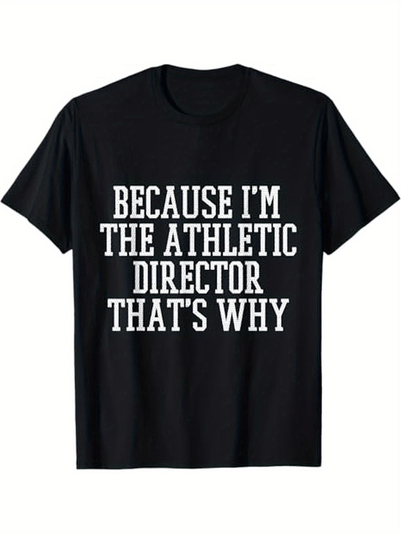 Men's Graphic T-Shirt Because Im The Athletic Director Thats Why Bold White Block Letters Statement