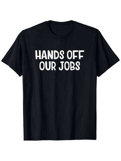 Men's Graphic T-Shirt Hands Off Our Jobs Bold White Text With Solid Statement Typography
