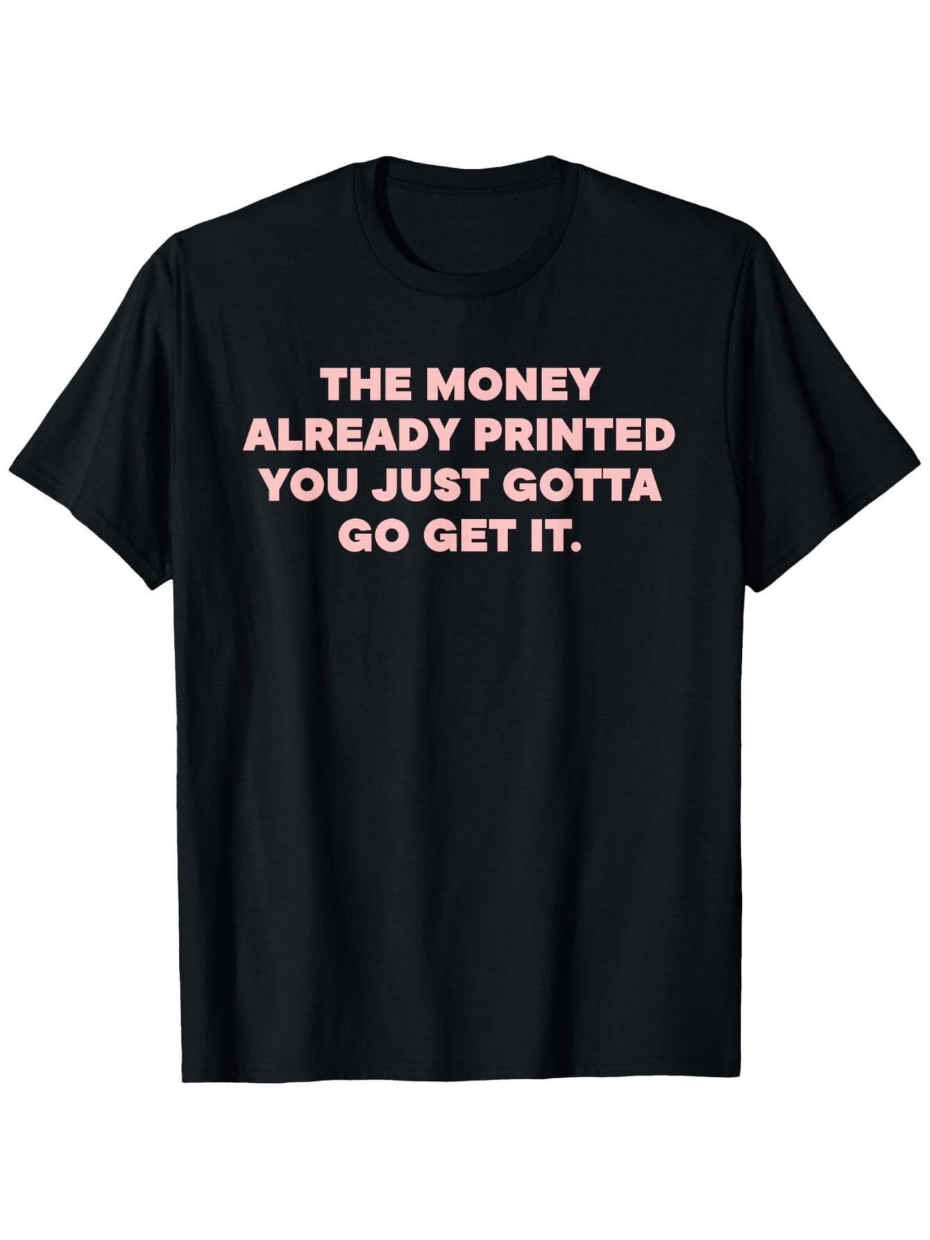 Men's Graphic T-Shirt The Money Already Printed Motivational Statement With Bold White Typography T Shirt