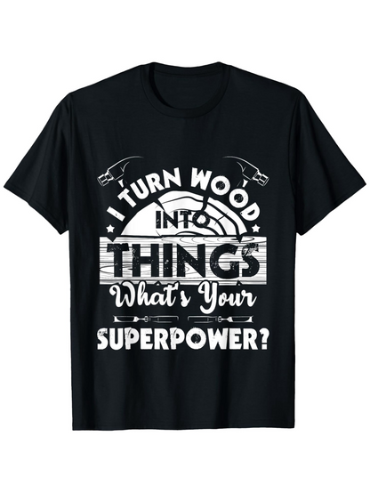 Men's Graphic T-Shirt I Turn Wood Into Things Surrounded By Saw Blades And Rustic Typography Superpower