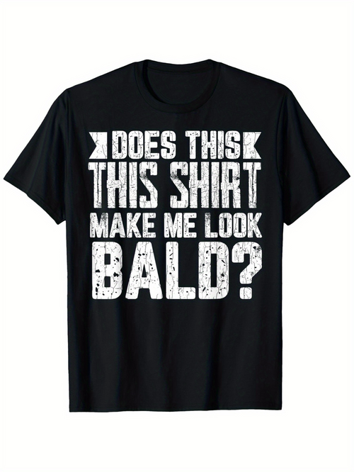 Men's Graphic T-Shirt Does This Shirt Make Me Look Bald Distressed Bold Lettering Statement Shirt
