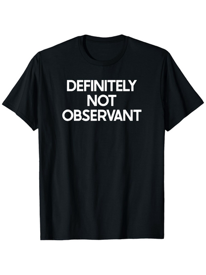 Men's Graphic T-Shirt Definitely Not Observant Bold White Letters On Plain Black Shirt