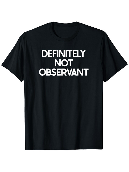 Men's Graphic T-Shirt Definitely Not Observant Bold White Letters On Plain Black Shirt