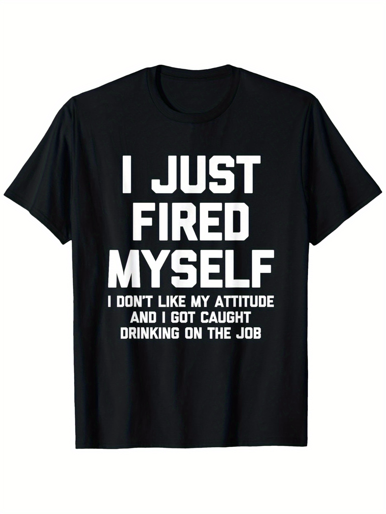 Men's Graphic T-Shirt I Just Fired Myself Bold Statement With Humor Workplace Drinking Black Shirt
