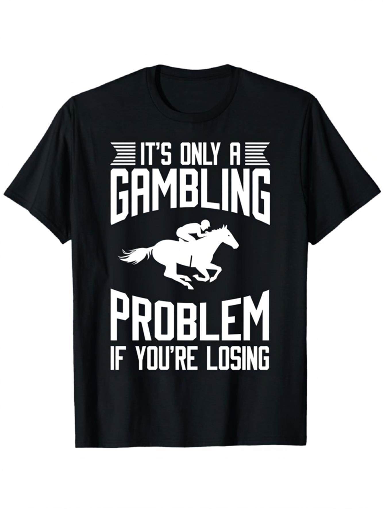 Men's Graphic T-Shirt Its Only A Gambling Problem If Youre Losing Horse Racing Shirt