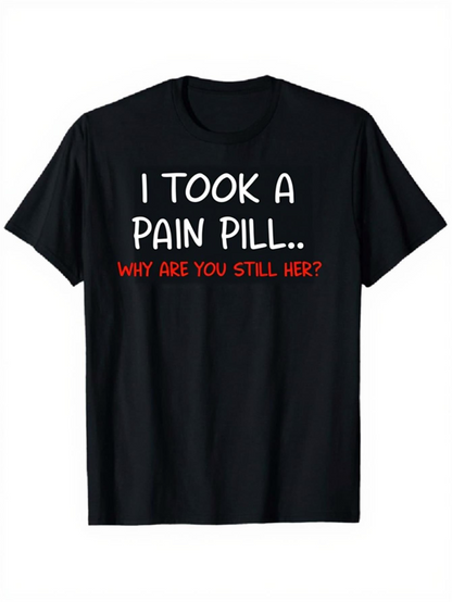 Men's Graphic T-Shirt I Took A Pain Pill Sassy White Words Slightly Curved Playful Lettered T Shirt