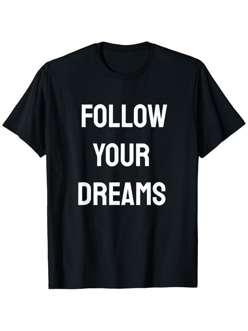 Men's Graphic T-Shirt Follow Your Dreams Inspirational Motivational Quote On Minimal Black Shirt