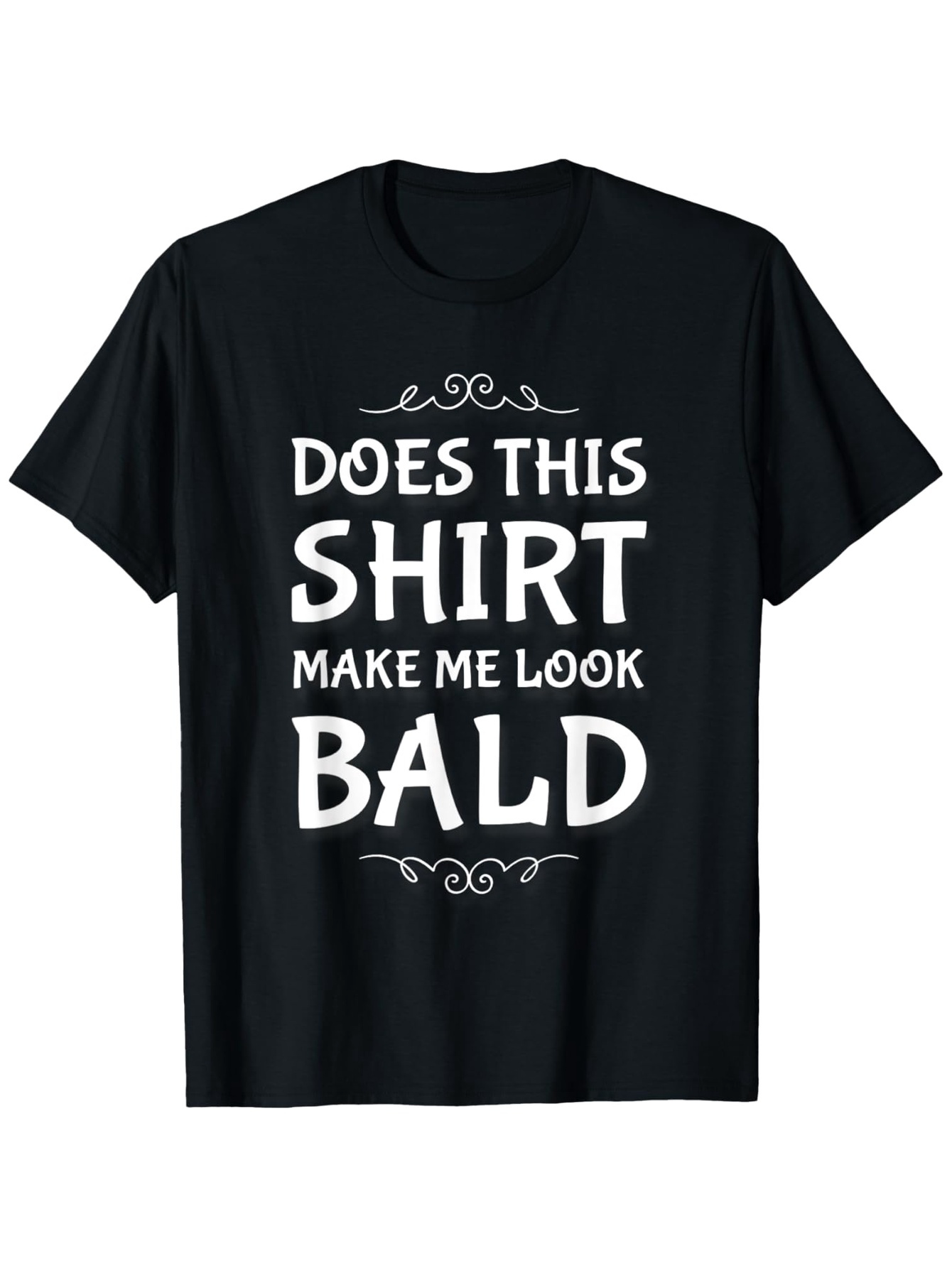 Men's Graphic T-Shirt Does This Shirt Make Me Look Bald Playful Minimal Lettering Statement Shirt