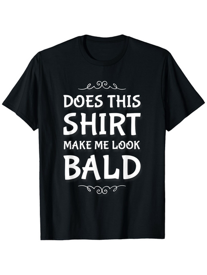 Men's Graphic T-Shirt Does This Shirt Make Me Look Bald Playful Minimal Lettering Statement Shirt