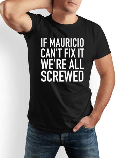 Men's Graphic T-Shirt If Mauricio Cant Fix It Bold White Letters On Black Shirt