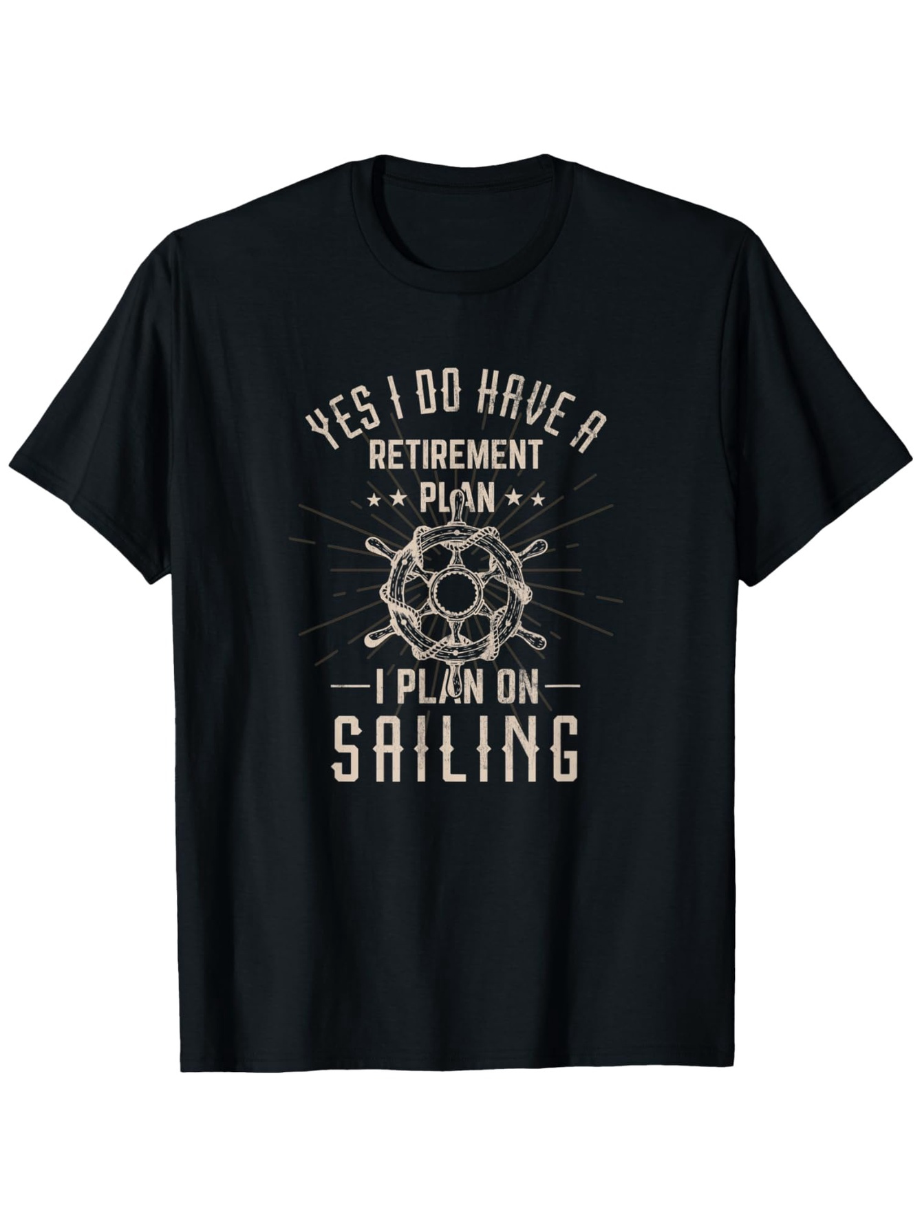 Men's Graphic T-Shirt Yes I Do Have A Retirement Plan I Plan On Sailing Vintage Nautical Emblem With Sailboat Wheel