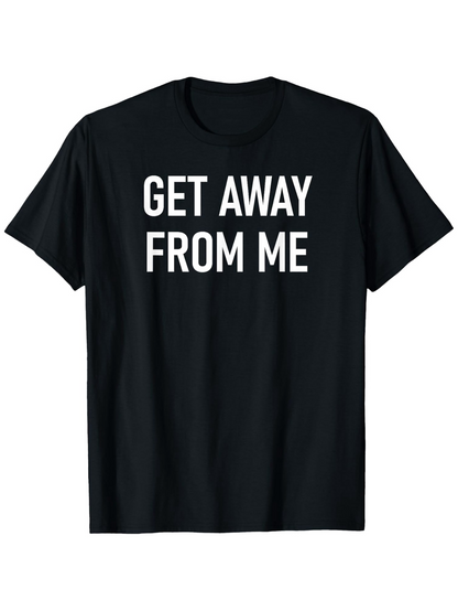 Men's Graphic T-Shirt Get Away From Me Bold Block Lettering Black Toned T Shirt Fabric