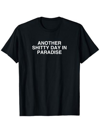 Men's Graphic T-Shirt Another Shitty Day In Paradise Bold White Text On Solid Black Fabric T Shirt